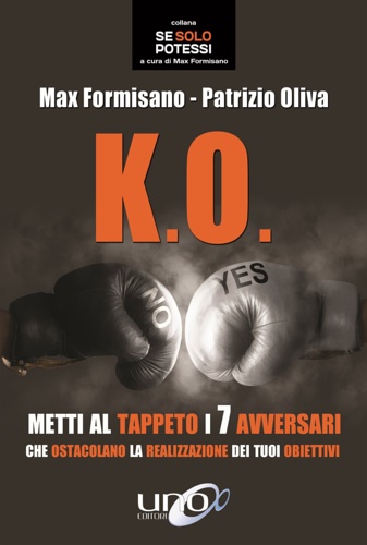 Oliva,Patrizio. Formisano,Max. - K.O. Metti al tappeto i 7 avversari che ostacolano la realizzazione dei tuoi obiettivi.