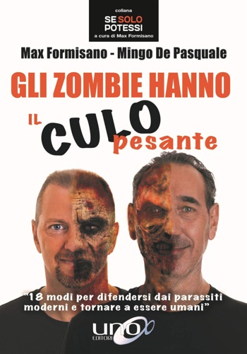 Formisano,Max. De Pasquale,Mingo. - Gli zombie hanno il culo pesante. 18 modi per difendersi dai parassiti moderni e tornare a essere umani