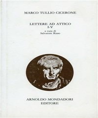 Marco Tullio Cicerone. - Lettere ad Attico I-V. Testo latino a fronte.