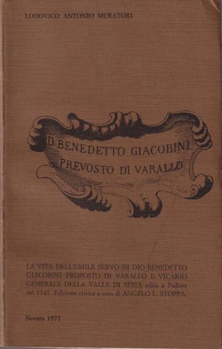 Muratori,Lodovico Antonio. - D. Benedetto Giacobini prevosto di Varallo 1650-1732. Edizione critica a cura di Ang