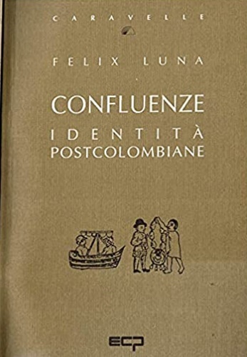 Luna, Felix. - Confluenze. Identit postcolombiane.