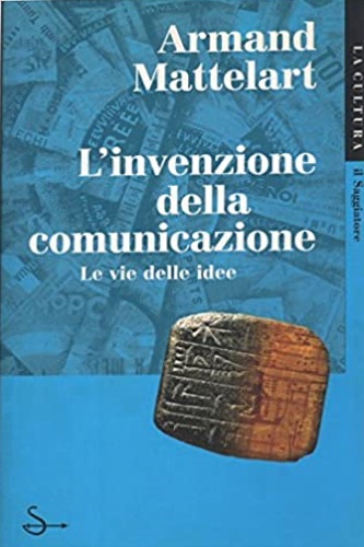 Mattelart, Armand. - L'invenzione della comunicazione. Le vie delle idee.