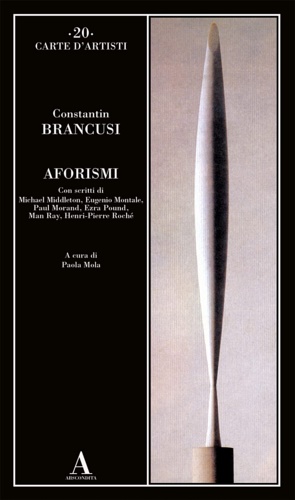 Brancusi,Constantin. - Aforismi. Con scritti di Michael Middlet