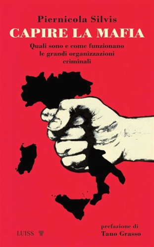 Silvis,Piernicola - Capire la mafia. Quali sono e come funzionano le grandi organizzazioni criminali.