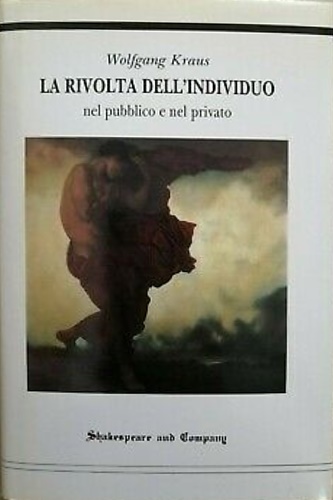 Kraus,Wolfgang. - La rivolta dell'Individuo nel pubblico e nel privato.