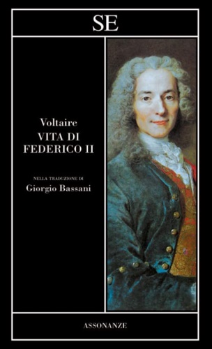 Voltaire Franois-Marie Arouet, detto. - Vita di Federico II.