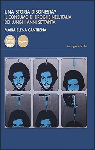 Cantilena,Maria Elena. - Una storia disonesta? Il consumo di droghe nell'Italia dei lunghi anni Settanta.