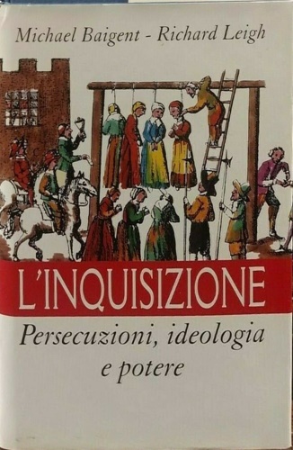Baigent,Michael. Leigh,Richard. - L'inquisizione. Persecuzioni, ideologie e potere.