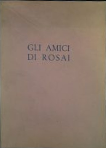 -- - Gli amici di Rosai. In occasione dello scoprimento