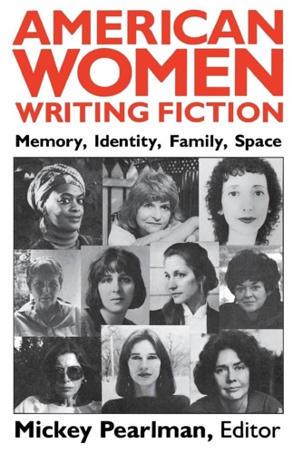 Pearlman,Mickey. - American Women Writing Fiction: Memory, Identity, Family, Space (Security Relations).