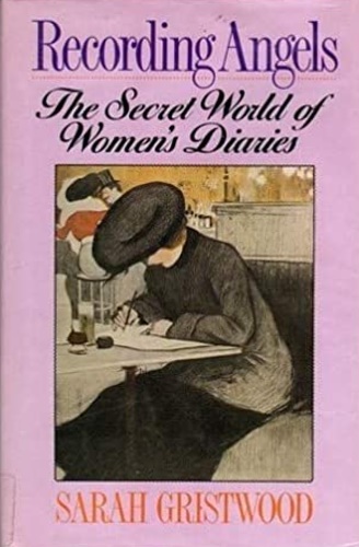 Gristwood,Sarah. - Recording Angels: Secret World of Women's Diaries.
