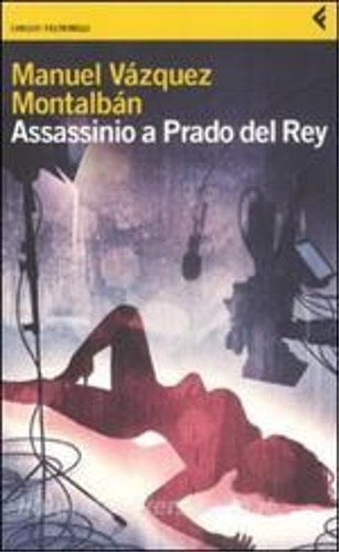 Manuel Vzquez Montalbn. - Assassinio a Prado del Rey. E altre storie sordide.