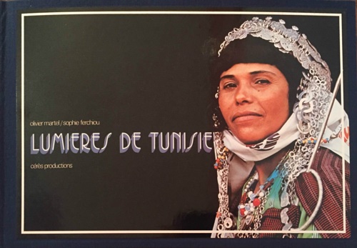 Martel,Olivier. Ferchiou,Sophie. - Lumieres de Tunisie. Luminosity of Tunisia.