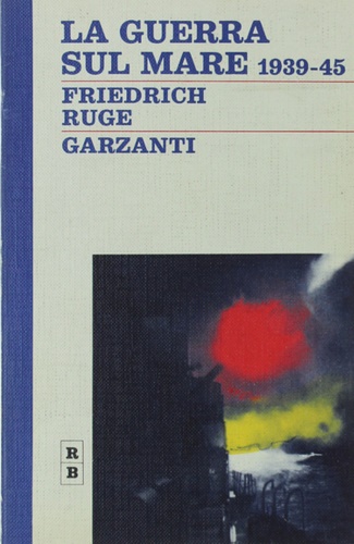 Ruge,Friedrich. - La guerra sul mare 1939-1945.
