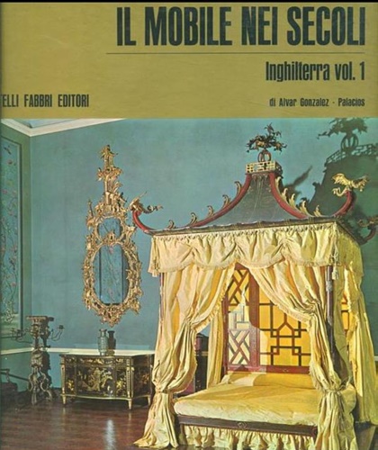 Gonzalez Palacios, Alvar. - Il mobile nei secoli. Inghilterra Vol.I.
