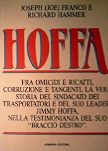 Franco, Joseph. Hammer, Richard. - Hoffa. Fra omicidi e ricatti, corruzi