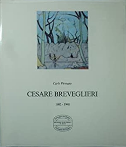 Pirovano,Carlo. - Cesare Breveglieri 1902-1948. Un testo dell'Artista. Nota bi