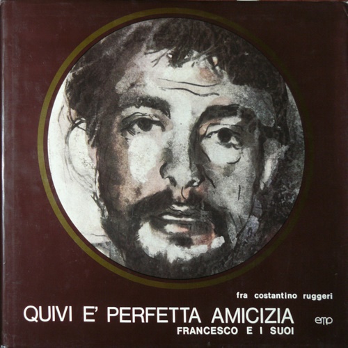 Ruggeri, Costantino. - Quivi  perfetta amicizia. Francesco e i suoi amici.