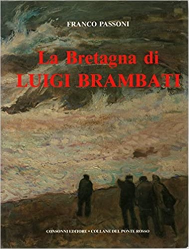 Passoni,Franco. - La Bretagna di Luigi Brambati.