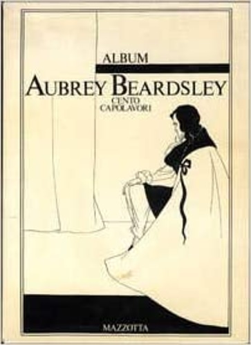 -- - Aubrey Beardsley. Cento Capolavori.