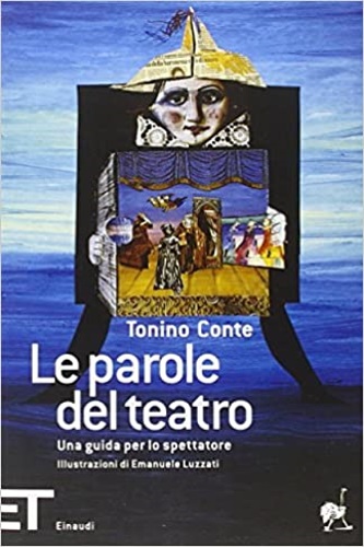 Conte, Tonino. - Le parole del teatro. Una guida per lo spettatore.