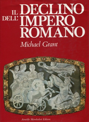 Grant,Michael. - Il declino dell'Impero Romano.