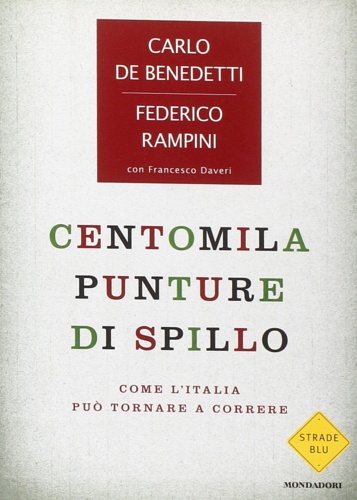 De Benedetti, Carlo. Rampini, Federico. - Centomila punture di spillo. Come l'Italia pu tornare a correre.