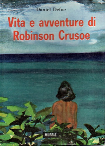 Defoe, Daniel. - Vita e avventure di Robinson Crusoe.