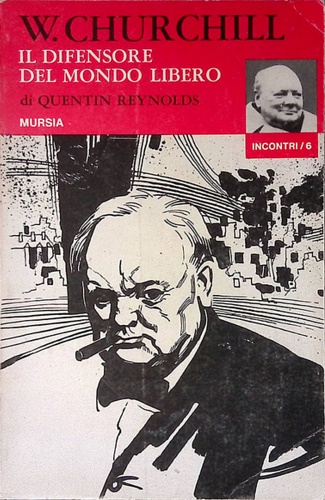 Reynolds,Quentin. - Winston Churchill. Il difensore del mondo libero. La vita e l'azione di Churchil