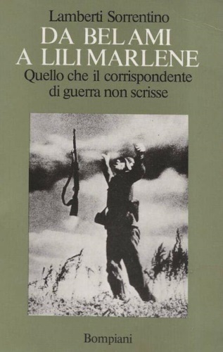 Sorrentino,Lamberti. - Da Bel Ami a Lili Marlene. Quello che il corrispondente d