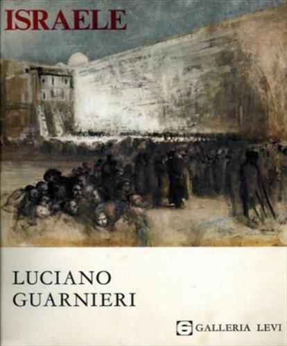 Catalogo della Mostra: - Israele. Dipinti e disegni di Luciano Guarnieri.