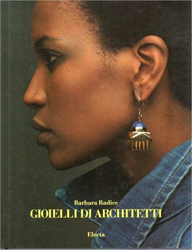 Radice,Barbara. - Gioielli di architetti. Dalla collezione di Cleto Munari. Gioielli di Mario Bellini, Michele de Lucchi, Peter Eisenman, Michael Graves, HAns Hollein, Arata Isozaki, Richard Meier, Alessandro Mendini, Paolo Portoghesi, Peter Shire, Ettore Sottsass, Stanley Tigerman, Oscar Tusquets, Robert Venturi, Lella Vignelli, Marco Zanini.