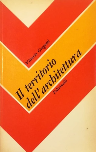 Gregotti,Vittorio. - Il territorio dell'architettura.