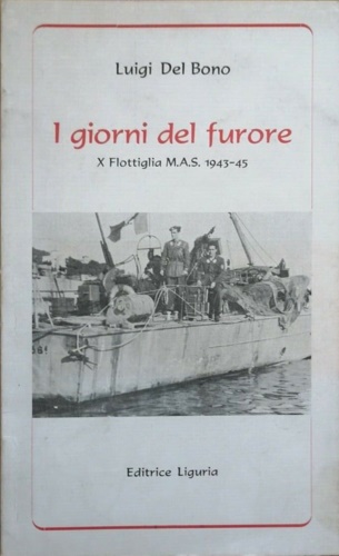 Del Bono,Luigi. - I giorni del furore. X flottiglia M.A.S. 1943-45.