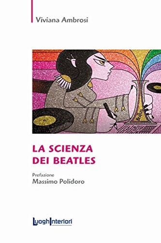 Ambrosi, Viviana. - La scienza dei Beatles.