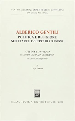 Gentili, Alberico. - Politica e religione nell'et delle guerre di religione. Atti del Convegno, Seconda Gio