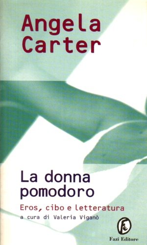 Carter, Angela. - La donna pomodoro. Eros, cibo e letteratura.