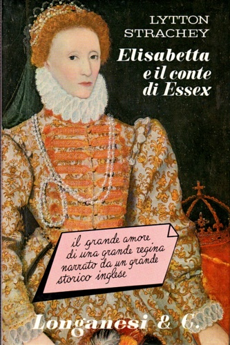 Strachey, Lytton. - Elissabetta e il conte di Essex.
