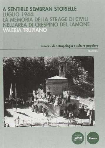 Trupiano,Valeria. - A sentirle sembran storielle. Luglio 1944. La memoria della strage di civili nell'area di Crespino del Lamone.