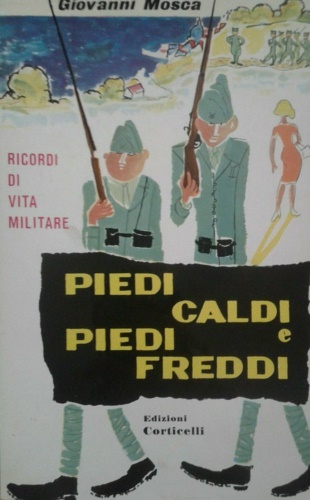 Mosca, Giovanni. - Piedi caldi e piedi freddi. Ricordi di vita militare.