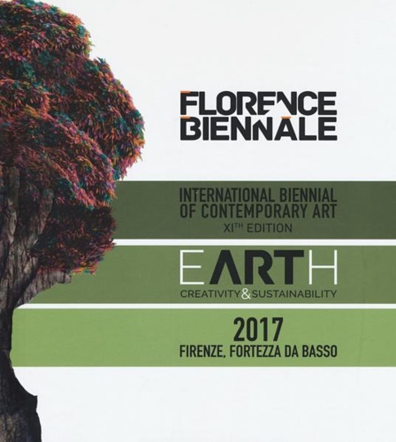 -- - Florence Biennale. Earth. Creativit & sustainability. International biennal of contemporary art XIth edition. Jacopo Celona (Curatore) Giov