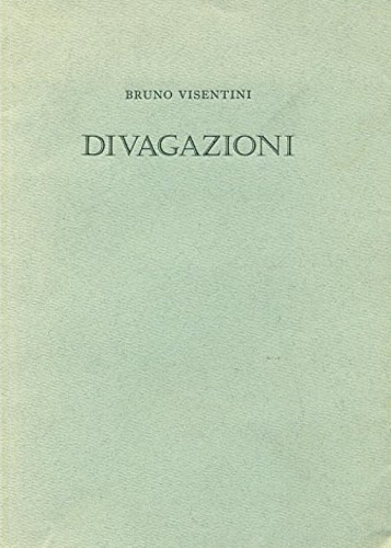 Visentini,Bruno. - Divagazioni.