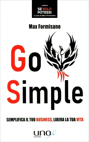 Formisano,Max. - Go simple. Semplifica il tuo business, libera la tua vita.
