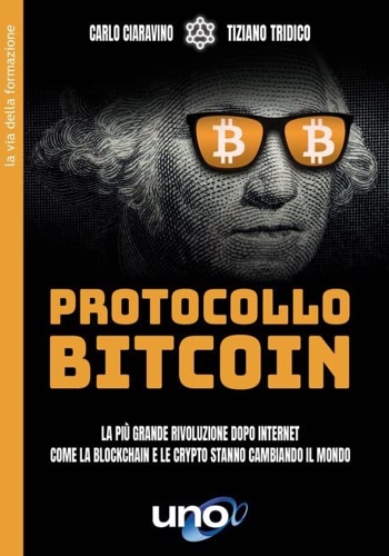 Ciaravino,Carlo. Tridico,Tiziano. - Protocollo Bitcoin. La pi grande rivoluzione dopo internet - Come la blockchain e le cryptovalute stanno cambiando il mondo.