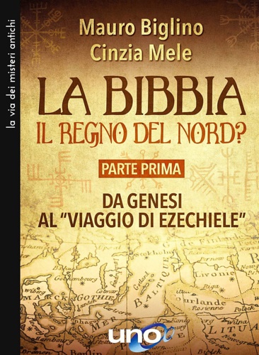 Biglino,Mauro. Mele,Cinzia. - La Bibbia. Il regno del nord? Da Genesi al viaggio di Ezechiele (Vol. 1).
