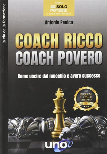 Panico,Antonio. - Coach Ricco Coach Povero: Come uscire dal mucchio e avere successo.