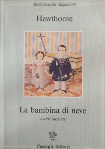 Hawthorne. - La bambina di neve e altri racconti.