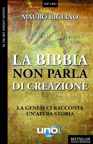 Biglino,Mauro. - La Bibbia non parla di creazione. La genesi racconta un'altra storia.