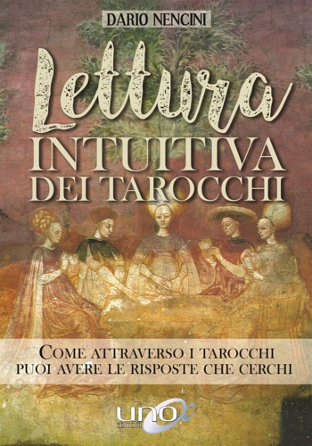 Nencini,Dario. - Lettura intuitiva dei tarocchi. Come attraverso i tarocchi puo