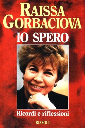Gorbaciova,Raissa. - Io spero. Ricordi e riflessioni.